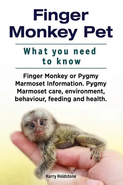 Finger Monkey Pet. WHAT YOU NEED TO KNOW. Finger Monkey or Pygmy Marmoset Information. Pygmy Marmoset care, environment, behaviour, feeding and health - Paperback