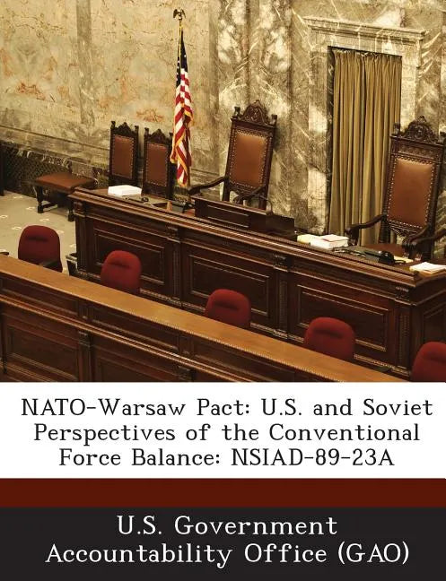 NATO-Warsaw Pact: U.S. and Soviet Perspectives of the Conventional Force Balance: Nsiad-89-23a - Paperback