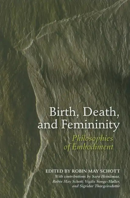 Birth, Death, and Femininity: Philosophies of Embodiment - Paperback