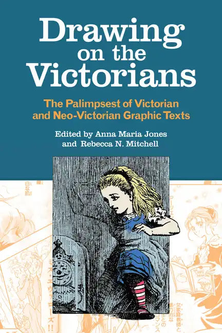 Drawing on the Victorians: The Palimpsest of Victorian and Neo-Victorian Graphic Texts - Hardcover