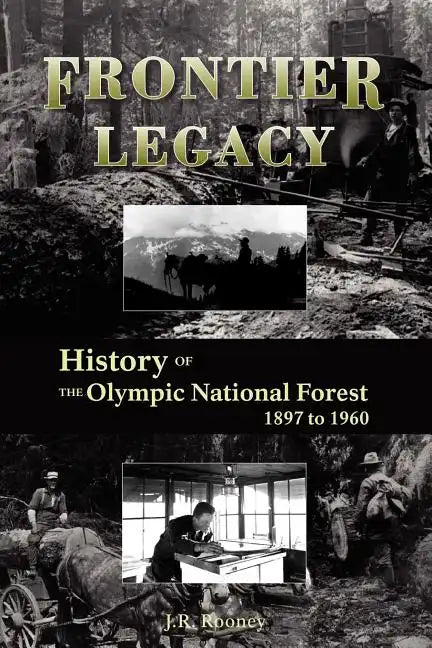 Frontier Legacy: History of the Olympic National Forest 1897 to 1960 - Paperback