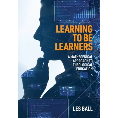 Learning to be Learners: A Mathegenical Approach to Theological Education - Paperback
