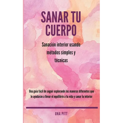 Sanar tu cuerpo: Sanación interior usando métodos simples y técnicas - Paperback