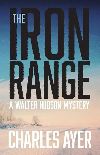The Iron Range: A Walter Hudson Mystery - Paperback