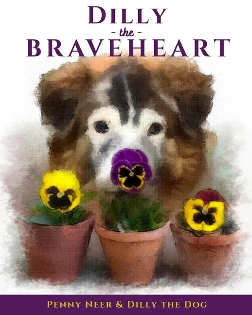Dilly the Braveheart: The True Story of a Blind Dog's Journey - From Rescue to Finding His Forever Home - Paperback