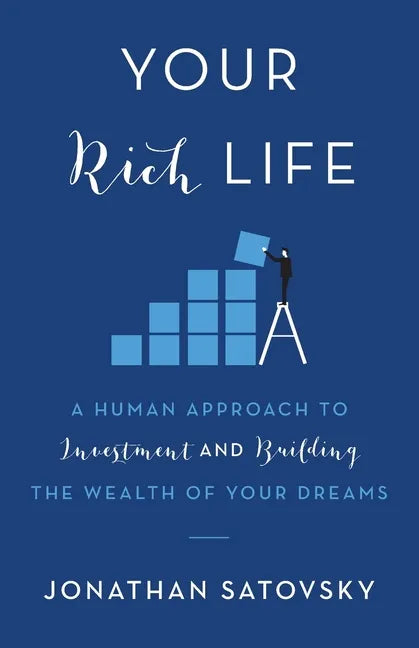 Your Rich Life: A Human Approach to Investment and Building the Wealth of Your Dreams - Paperback