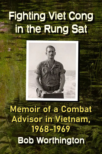 Fighting Viet Cong in the Rung SAT: Memoir of a Combat Advisor in Vietnam, 1968-1969 - Paperback
