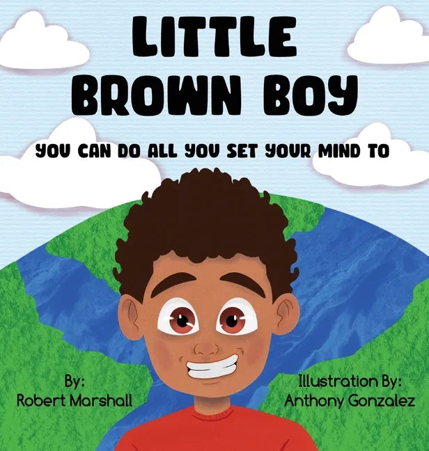 Little Brown Boy: You Can Do All You Set Your Mind To - Hardcover
