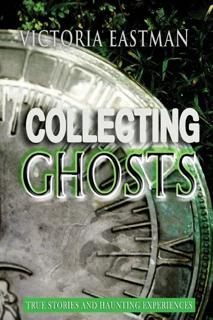 Collecting Ghosts: True Stories and Haunting Experiences - Paperback