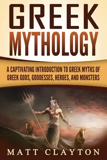 Greek Mythology: A Captivating Introduction to Greek Myths of Greek Gods, Goddesses, Heroes, and Monsters - Paperback
