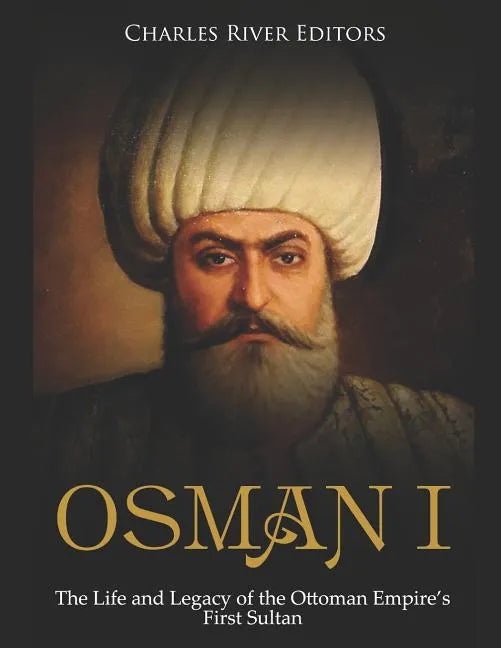 Osman I: The Life and Legacy of the Ottoman Empire's First Sultan - Paperback