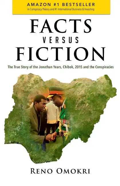 Facts Versus Fiction: The True Story of the Jonathan Years, Chibok, 2015 and the Conspiracies - Paperback