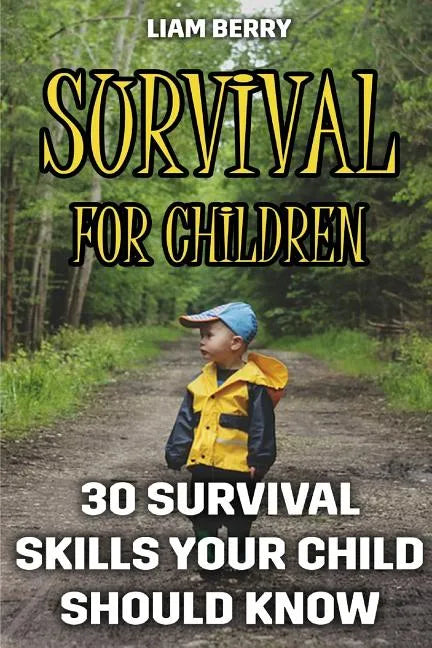 Survival For Children: 30 Survival Skills Your Child Should Know - Paperback