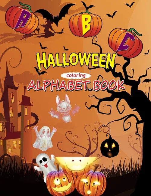 ABC Halloween Coloring Alphabet Book: Fun Alphabet Coloring Books for Little Kids & Toddlers Ages 2-5, A Spooky Halloween Gift Idea for Girls, Boys (a - Paperback
