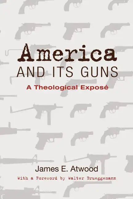 America and Its Guns: A Theological Exposé - Hardcover