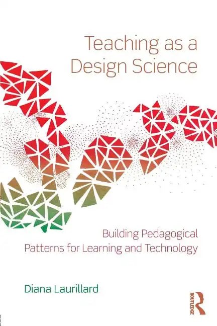 Teaching as a Design Science: Building Pedagogical Patterns for Learning and Technology - Paperback