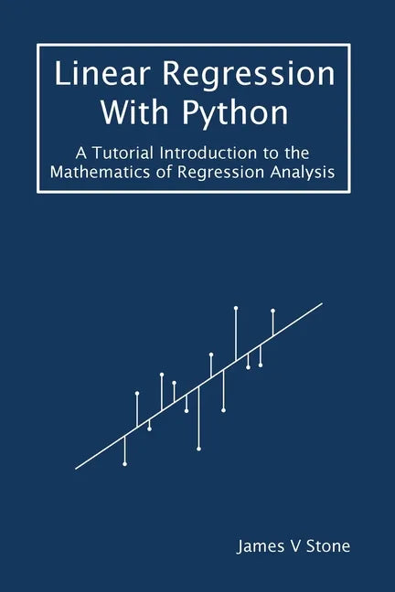 Linear Regression With Python: A Tutorial Introduction to the Mathematics of Regression Analysis - Paperback