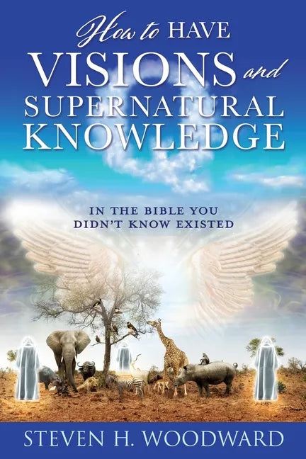 How to Have Visions and Supernatural Knowledge: In the Bible You Didn't Know Existed - Paperback