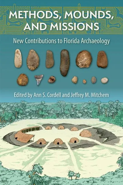 Methods, Mounds, and Missions: New Contributions to Florida Archaeology - Hardcover