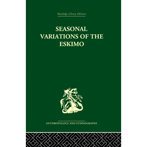 Seasonal Variations of the Eskimo: A Study in Social Morphology - Paperback