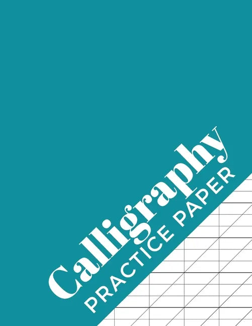 Calligraphy Practice Paper: Calligraphy Workbook for Hand Lettering - 120 Sheet Pad - Paperback