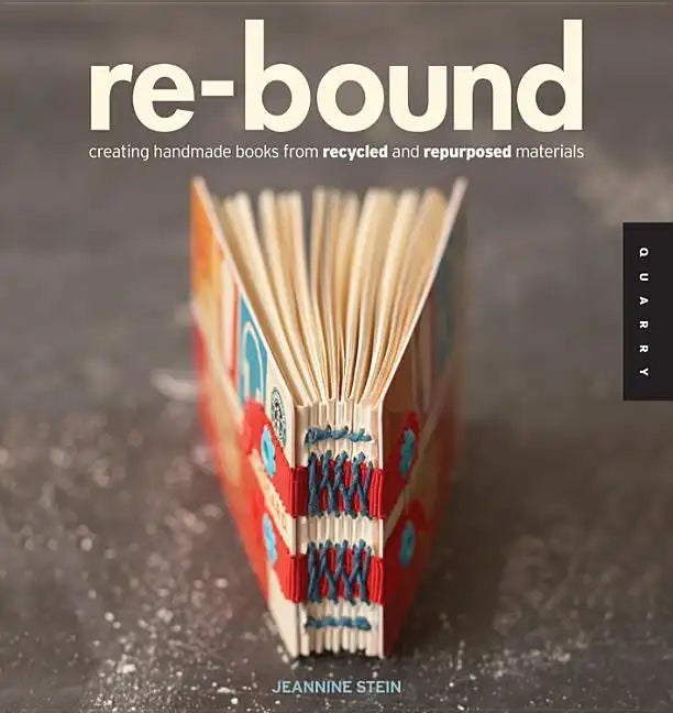 Re-Bound: Creating Handmade Books from Recycled and Repurposed Materials - Paperback