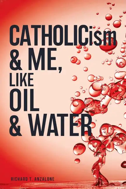 CATHOLICism & ME, like OIL & WATER - Paperback