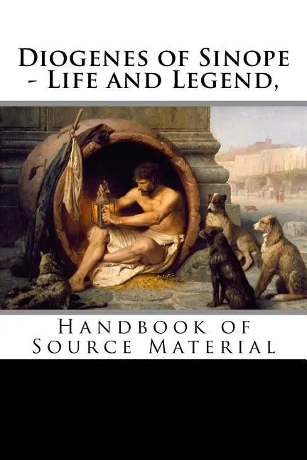 Diogenes of Sinope - Life and Legend, 2nd Edition: Handbook of Source Material - Paperback
