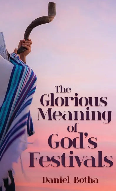 The Glorious Meaning of God's Festivals - Hardcover