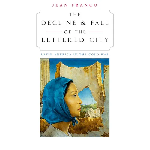The Decline and Fall of the Lettered City: Latin America in the Cold War - Paperback