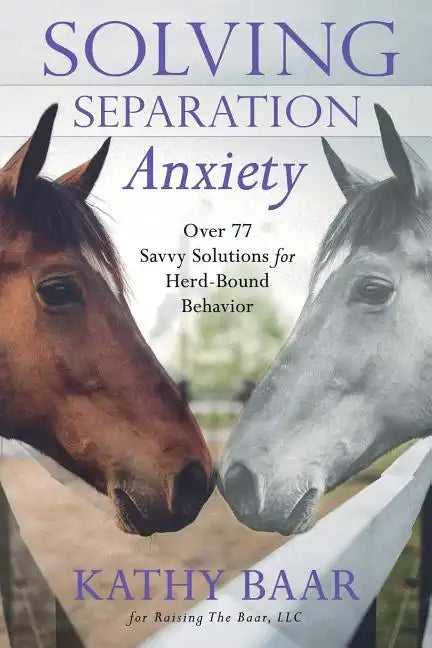 Solving Separation Anxiety: Over 77 Savvy Solutions for Herd-Bound Behavior - Paperback