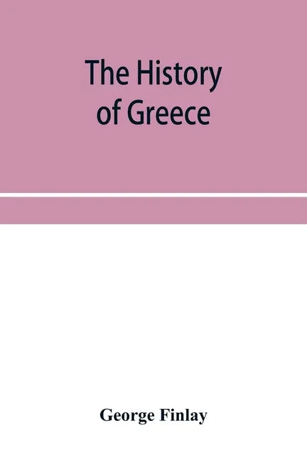 The history of Greece, from its conquest by the crusaders to its conquest by the Turks, and of the empire of Trebizond: 1204-1461 - Paperback