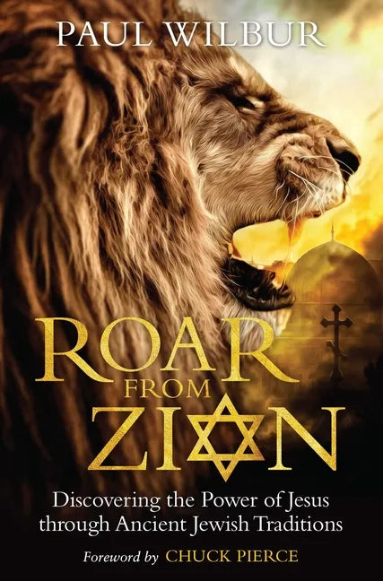 Roar from Zion: Discovering the Power of Jesus Through Ancient Jewish Traditions - Paperback