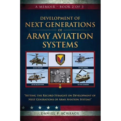 Development of Next Generations of Army Aviation Systems: A Memoir - Book 2 of 3 - Paperback