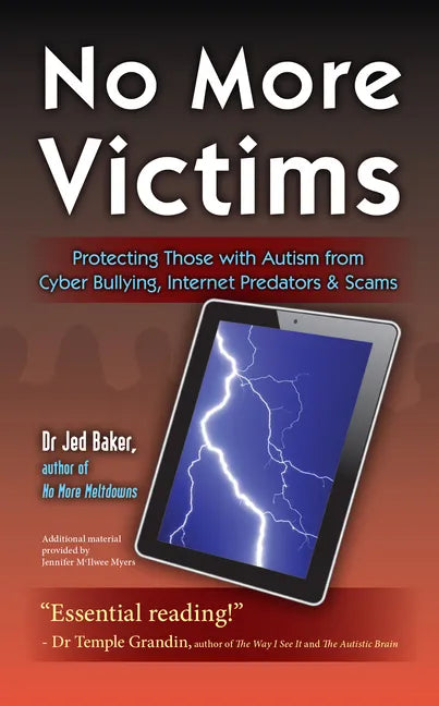 No More Victims: Protecting Those with Autism from Cyber Bullying, Internet Predators & Scams - Paperback