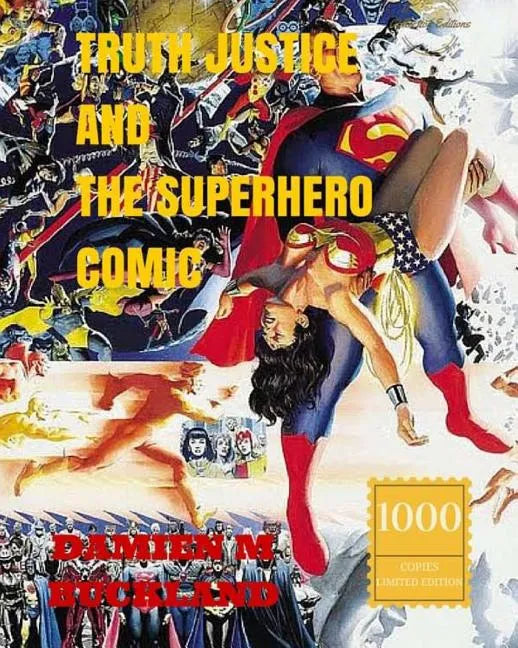 Truth Justice and the Superhero Comic: 1000 Copy Limited Edition - Paperback