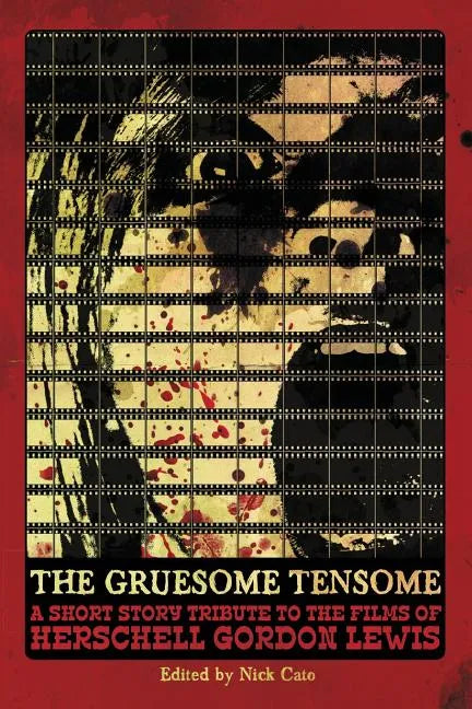 The Gruesome Tensome: A Short Story Tribute to the Films of Herschell Gordon Lewis - Paperback
