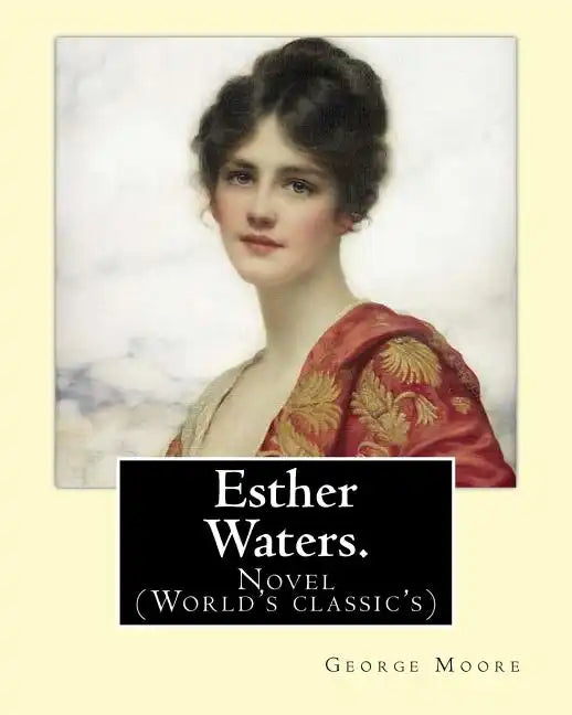 Esther Waters. By: George Moore: Novel (World's classic's) - Paperback
