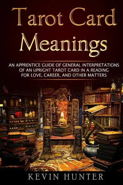 Tarot Card Meanings: An Apprentice Guide of General Interpretations of an Upright Tarot Card in a Reading for Love, Career, and Other Matte - Paperback