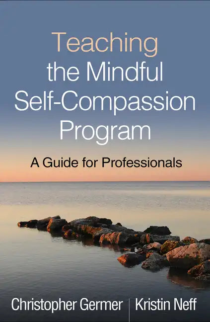 Teaching the Mindful Self-Compassion Program: A Guide for Professionals - Hardcover