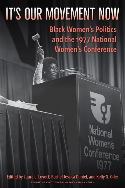 It's Our Movement Now: Black Women's Politics and the 1977 National Women's Conference - Hardcover