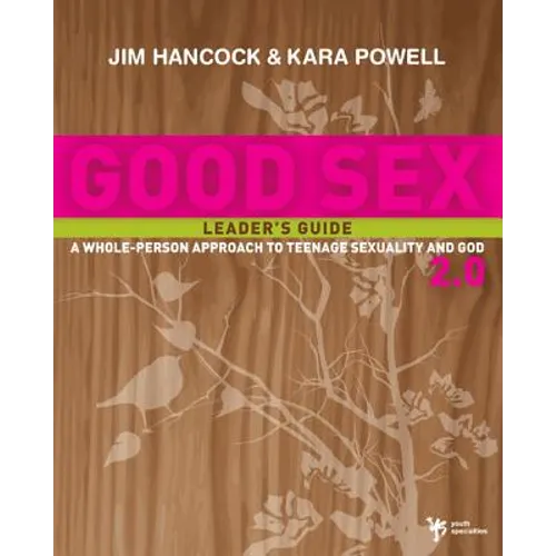 Good Sex 2.0 Leader's Guide: A Whole-Person Approach to Teenage Sexuality and God - Paperback