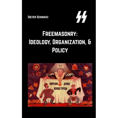 Freemasonry: Ideology, Organization, & Policy: Ideology, Organization, & Policy - Paperback