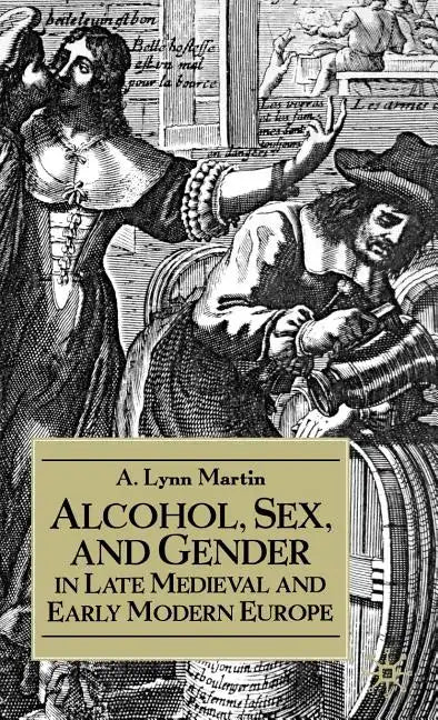 Alcohol, Sex, and Gender in Late Medieval and Early Modern Europe - Hardcover