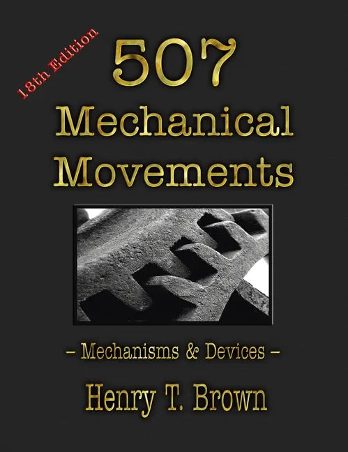507 Mechanical Movements: Mechanisms and Devices - Hardcover