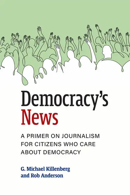 Democracy's News: A Primer on Journalism for Citizens Who Care about Democracy - Paperback