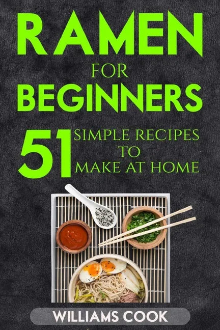 Ramen for beginners: 51 simple recipes to make at home - Paperback