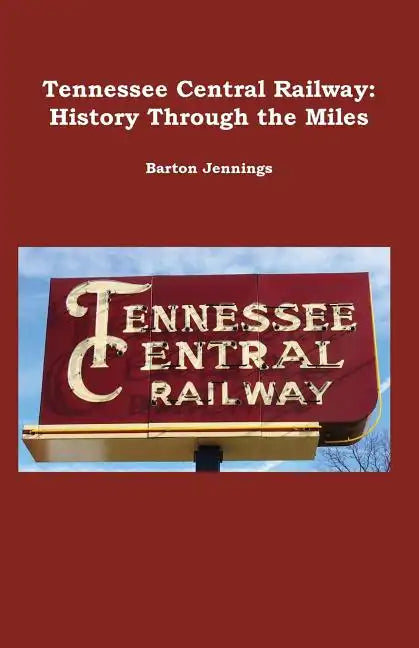 Tennessee Central Railway: History Through the Miles - Paperback