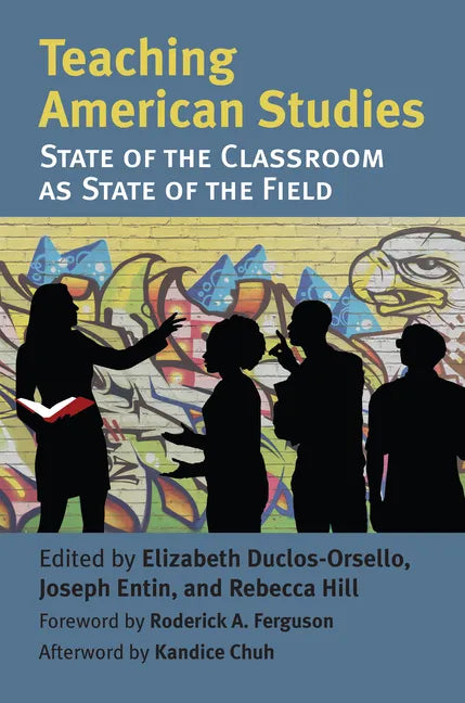Teaching American Studies: The State of the Classroom as State of the Field - Paperback