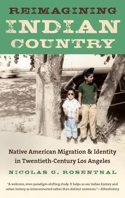 Reimagining Indian Country: Native American Migration & Identity in Twentieth-Century Los Angeles - Paperback